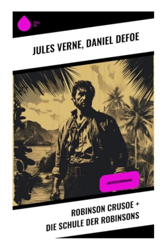 Robinson Crusoe + Die Schule der Robinsons: Abenteuerromane von Sharp Ink